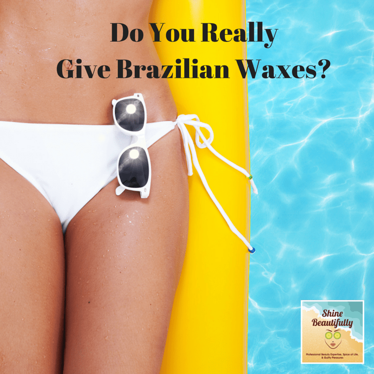 Do You Really Give Brazilian Waxes Shine Beautifully